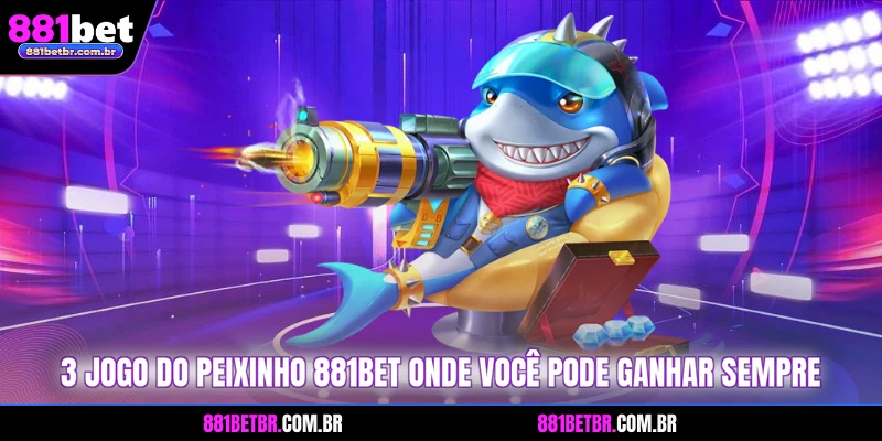3 jogo do peixinho 881BET onde você pode ganhar sempre