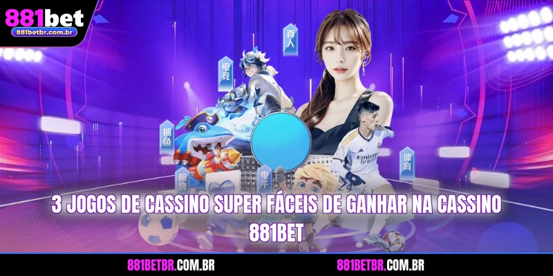 3 jogos de super fáceis de ganhar na cassino 881BET