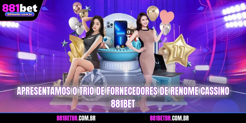 Apresentamos o trio de fornecedores de renome cassino 881BET