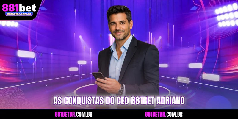 As conquistas do CEO 881BET Adriano