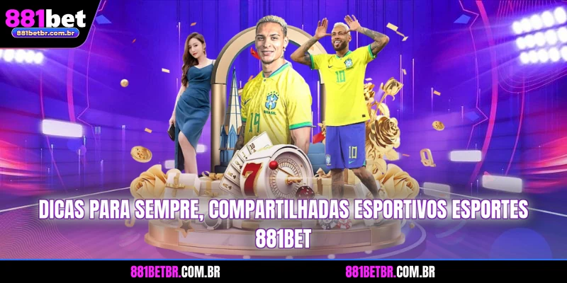 Dicas para sempre, compartilhadas esportivos esportes 881BET