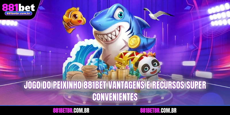 Jogo do peixinho 881BET vantagens e Recursos Super Convenientes