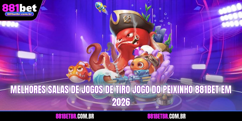Melhores salas de jogos de tiro jogo do peixinho 881BET em 2026