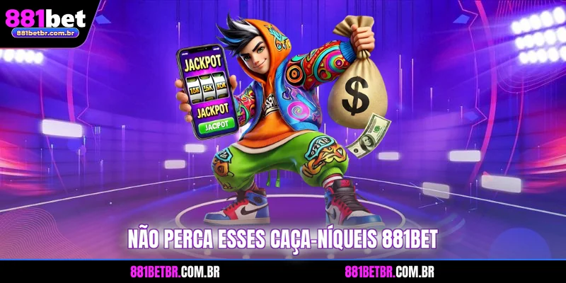 Não perca esses caça-níqueis 881BET