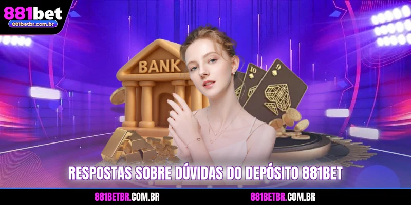 Respostas sobre dúvidas do depósito 881BET