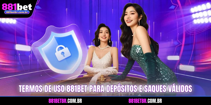 Termos de uso 881BET para depósitos e saques válidos